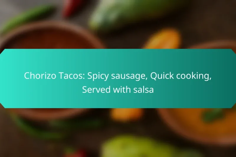 Chorizo Tacos: Spicy sausage, Quick cooking, Served with salsa