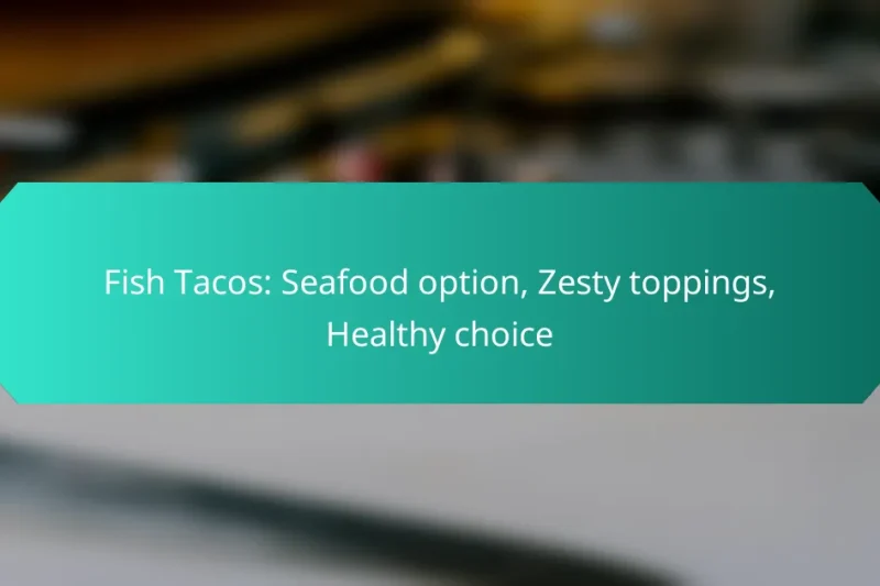 Fish Tacos: Seafood option, Zesty toppings, Healthy choice