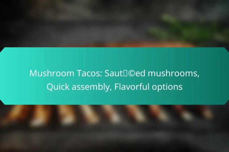 Mushroom Tacos: Sautéed mushrooms, Quick assembly, Flavorful options
