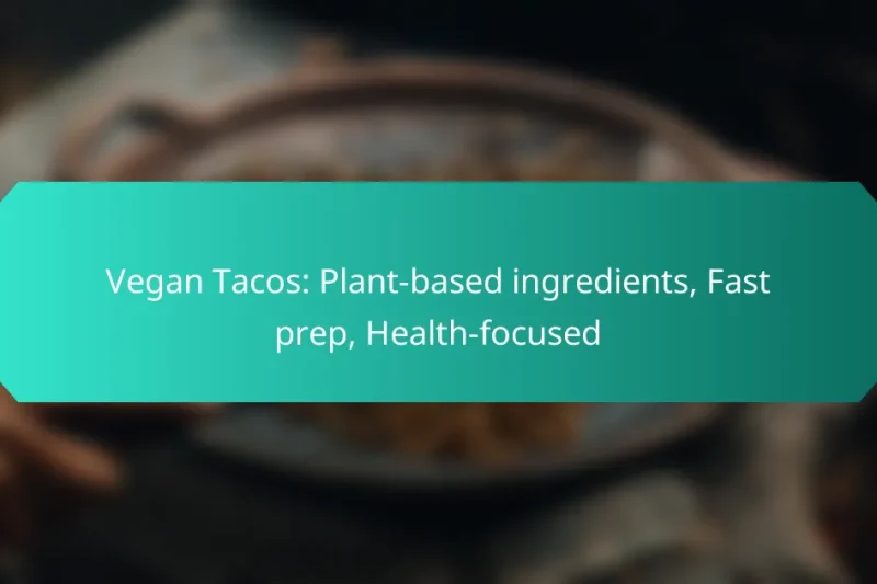 Vegan Tacos: Plant-based ingredients, Fast prep, Health-focused
