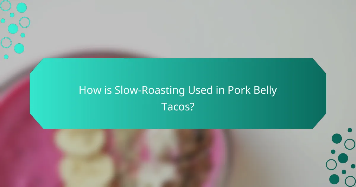 How is Slow-Roasting Used in Pork Belly Tacos?