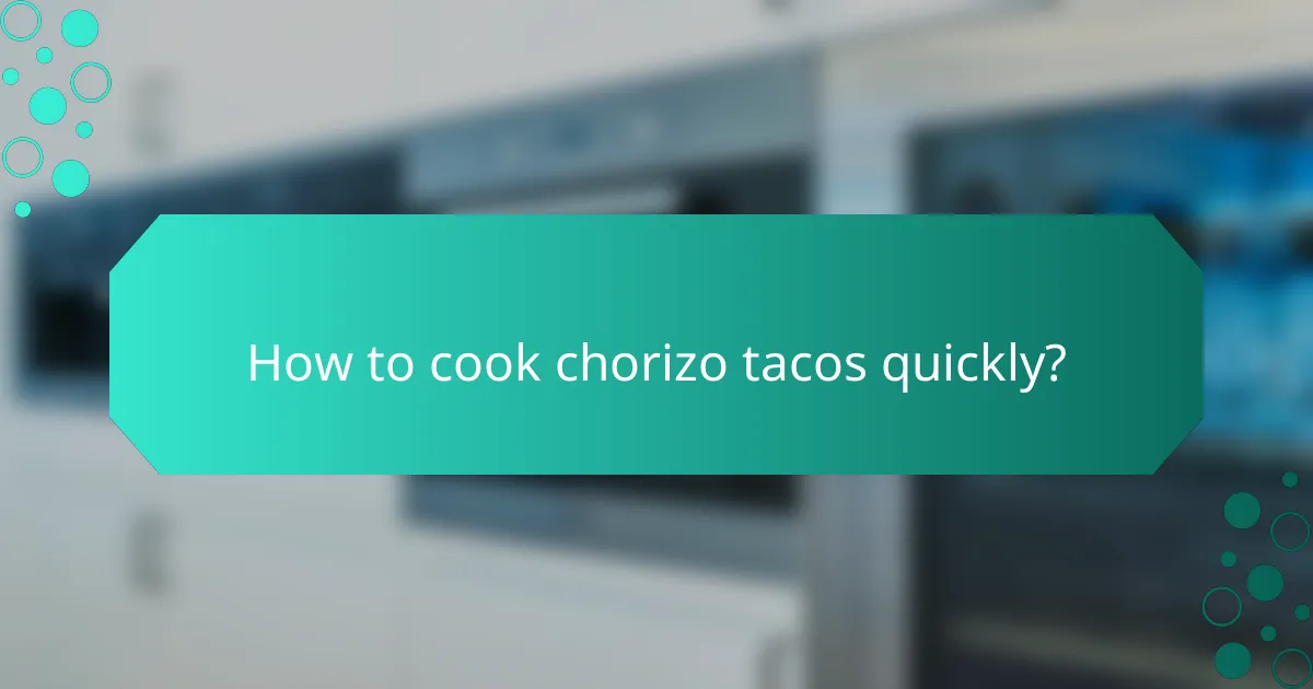 How to cook chorizo tacos quickly?