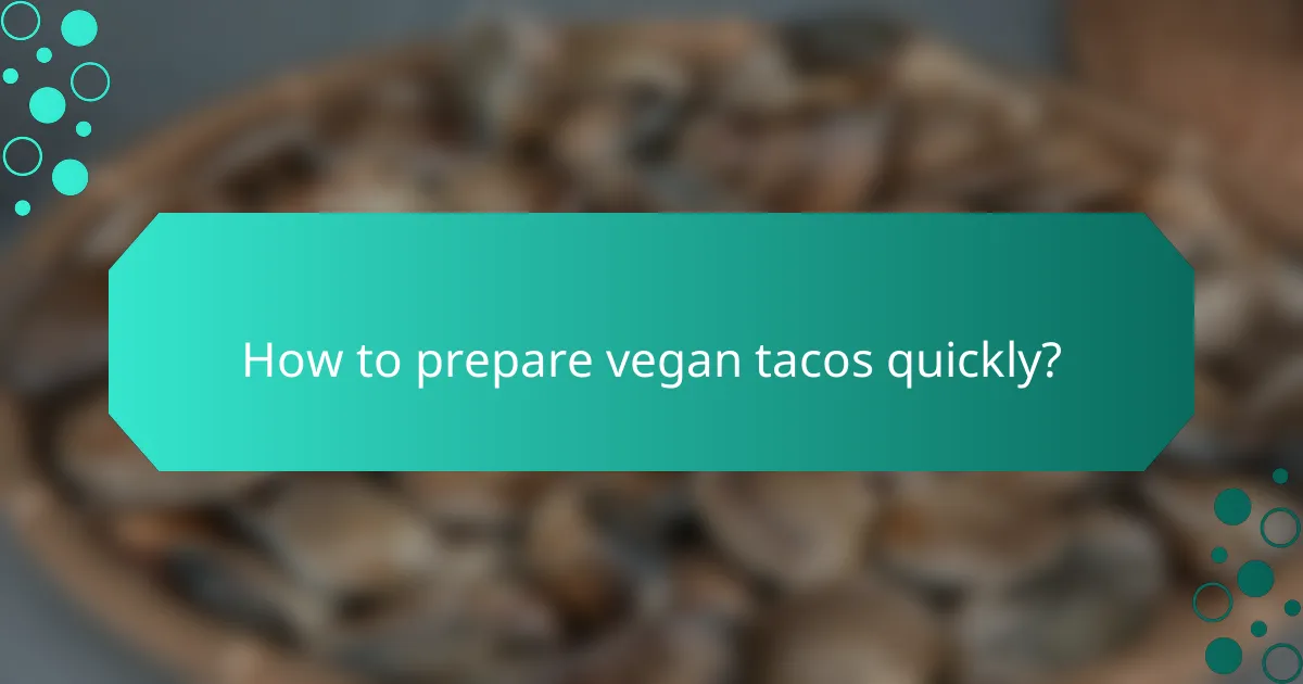 How to prepare vegan tacos quickly?