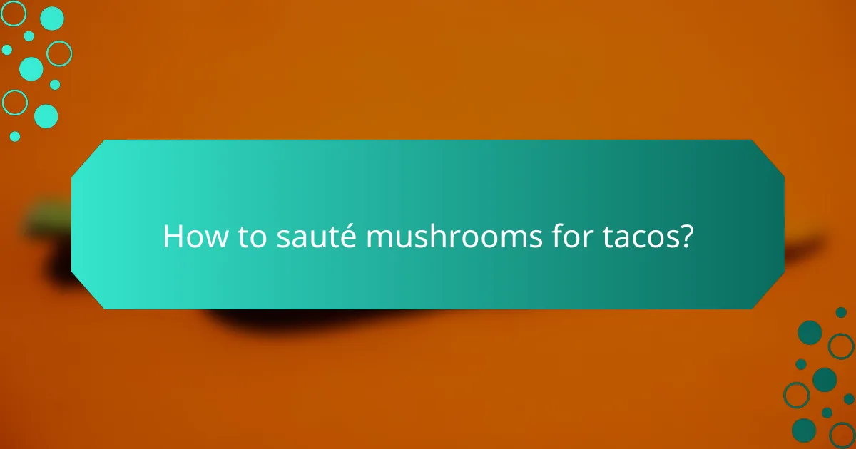How to sauté mushrooms for tacos?