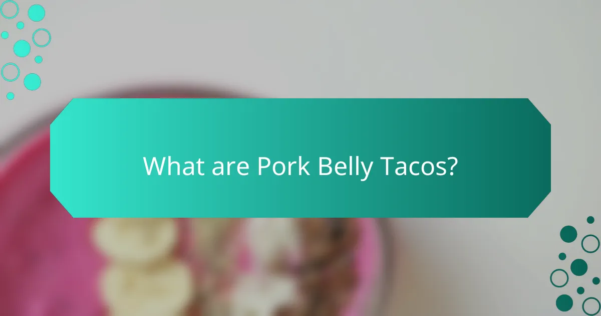 What are Pork Belly Tacos?