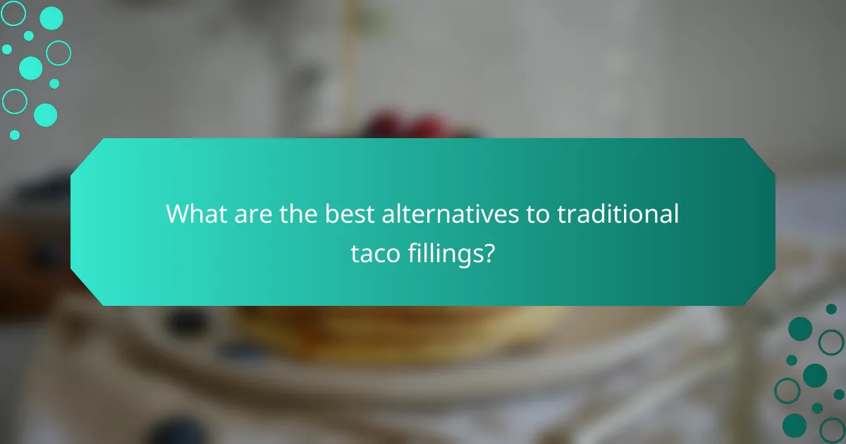 What are the best alternatives to traditional taco fillings?