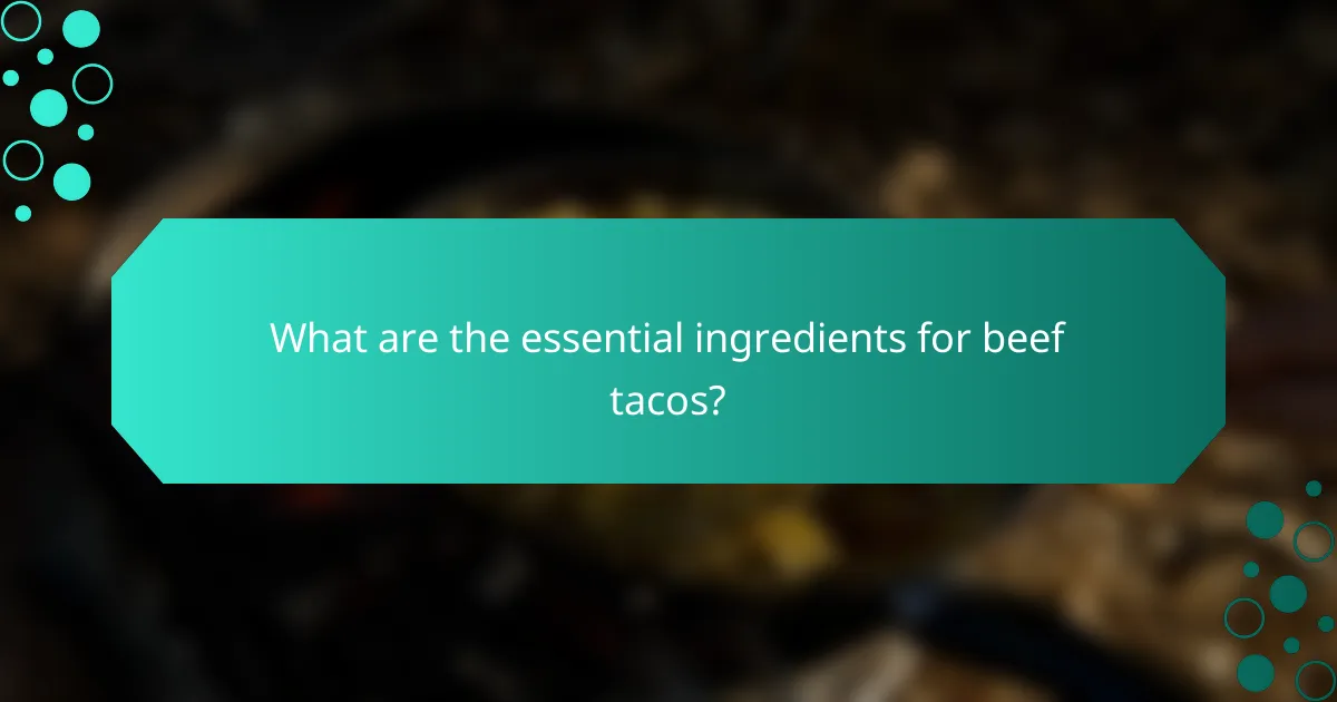 What are the essential ingredients for beef tacos?
