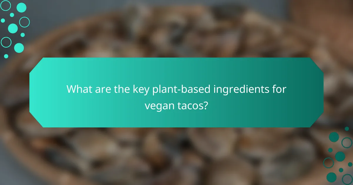 What are the key plant-based ingredients for vegan tacos?