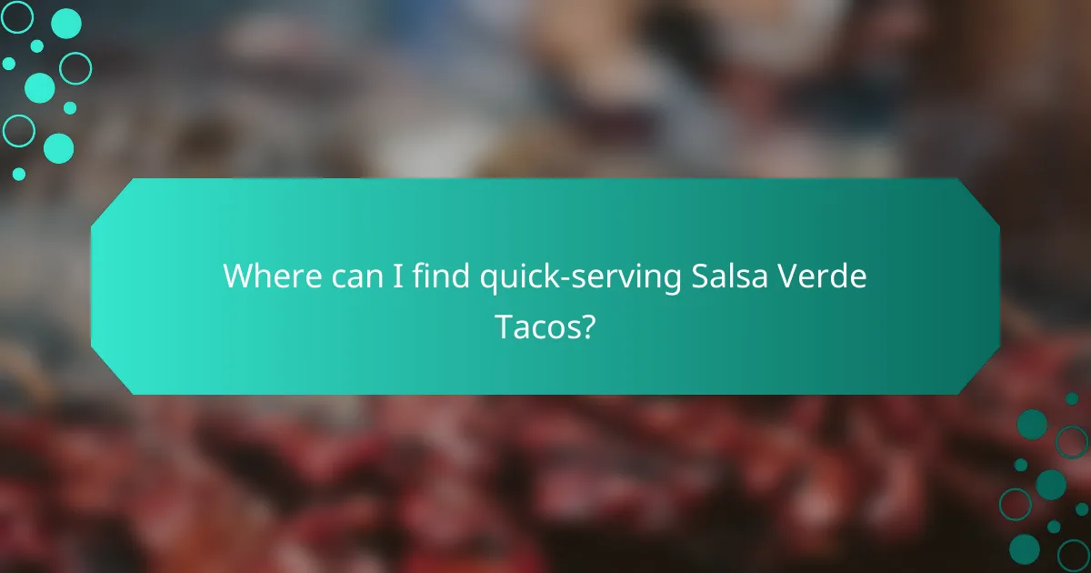 Where can I find quick-serving Salsa Verde Tacos?