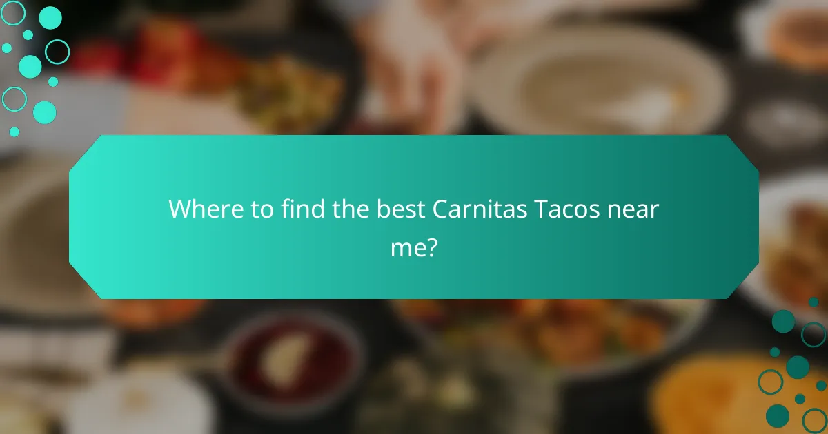 Where to find the best Carnitas Tacos near me?