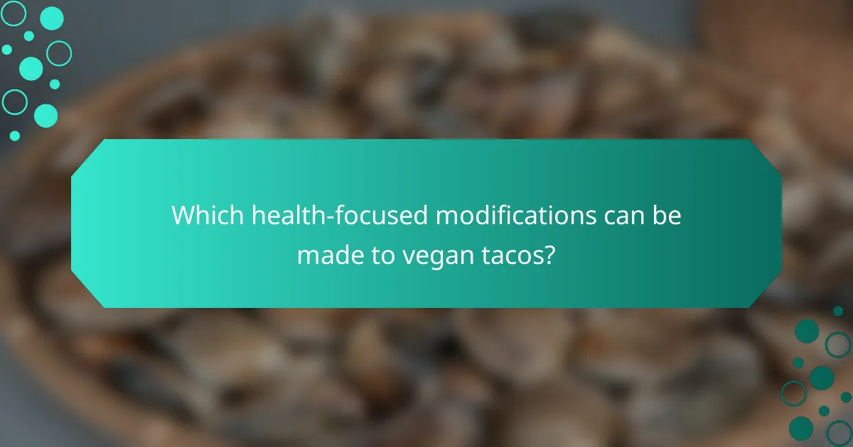 Which health-focused modifications can be made to vegan tacos?
