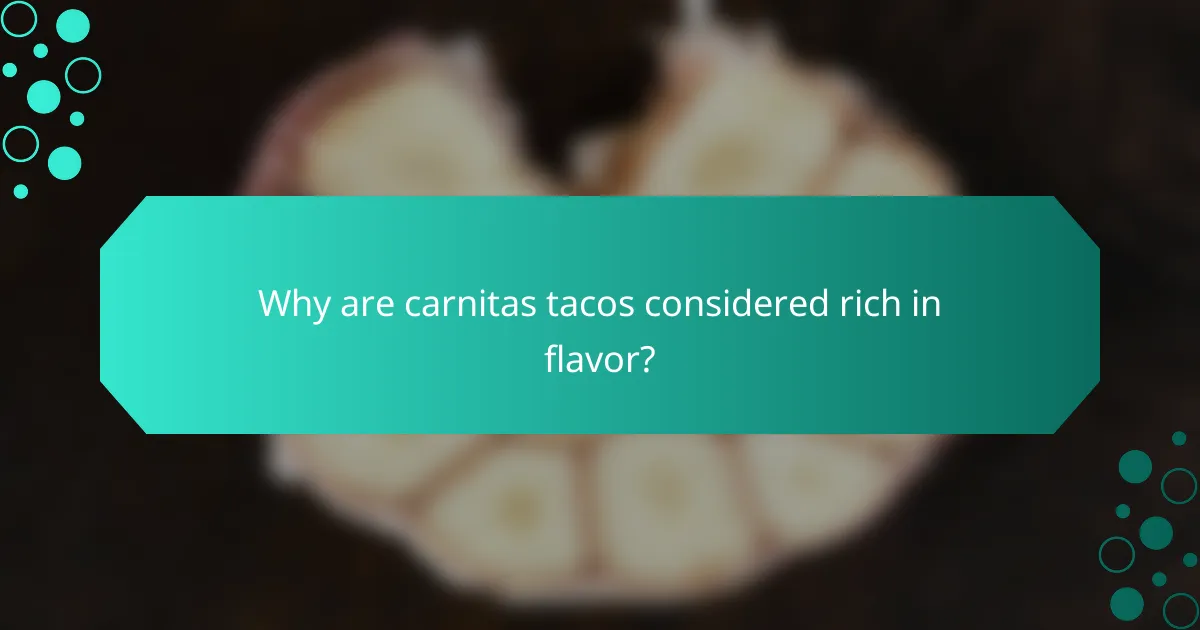 Why are carnitas tacos considered rich in flavor?